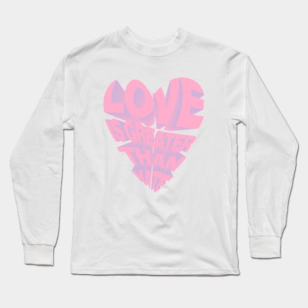 LOVE IS GREATER THAN HATE Long Sleeve T-Shirt by NYXFN